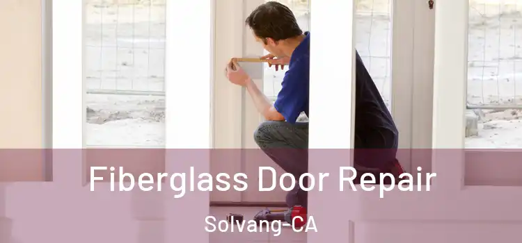  Fiberglass Door Repair Solvang-CA